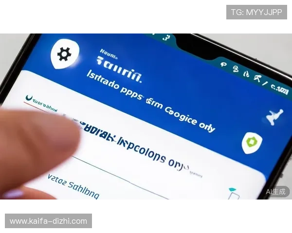 凯发集团app安卓版下载官网官方渠道,确保用户安全快速下载安装体验 凯发集团app安卓版下载官网官方渠道,确保用户安全快速下载安装体验